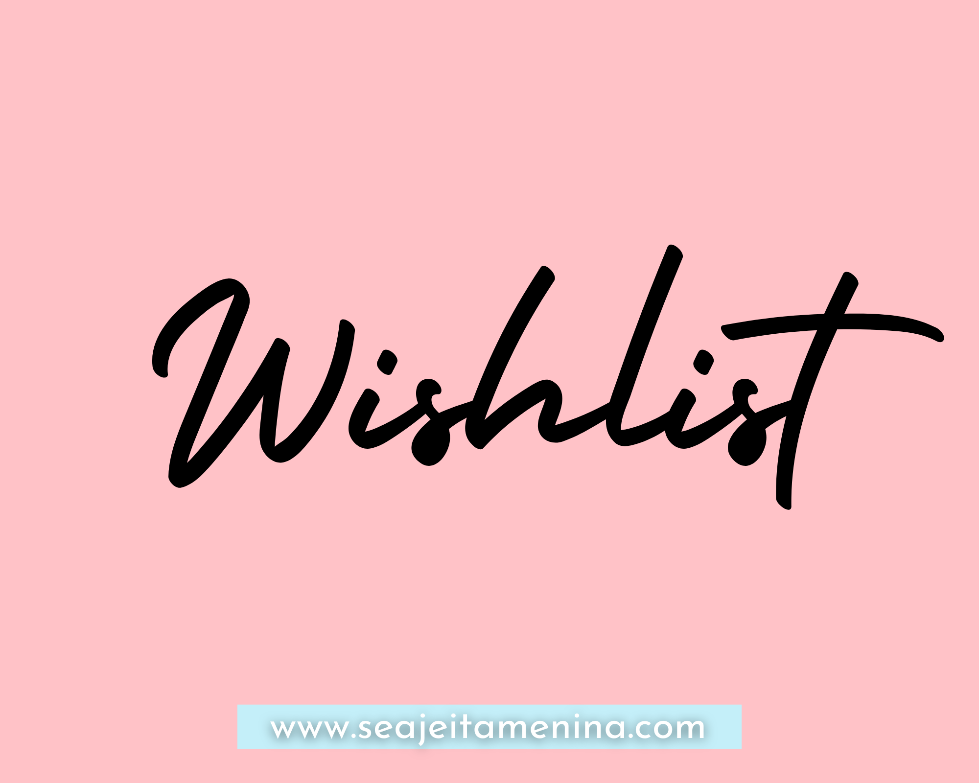 Minha Wishlist: Os mais desejados